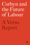 Cover of Corbyn and the Future of Labour: A Verso Report