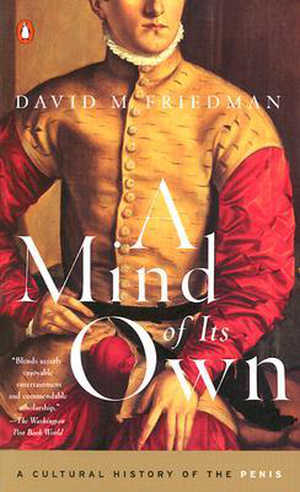A Mind of Its Own: A Cultural History of the Penis cover image.