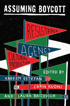 Assuming Boycott: Resistance, Agency, and Cultural Production cover image.