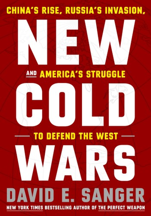 New Cold Wars: China's Rise, Russia's Invasion, and America's Struggle to Defend the West cover image.