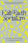 Cover of Half-Earth Socialism: A Plan to Save the Future from Extinction, Climate Change, and Pandemics