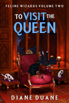 To Visit The Queen (Feline Wizards Volume 2) cover