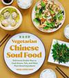 Cover of Vegetarian Chinese Soul Food: Deliciously Doable Ways to Cook Greens, Tofu, and Other Plant-Based Ingredients