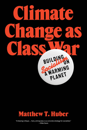 Climate Change as Class War: Building Socialism on a Warming Planet cover image.