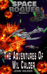 Cover of Space Rogues: Book One: The Epic Adventures of Wil Calder, Space Smuggler