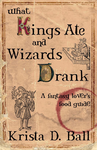 Cover of What Kings Ate and Wizards Drank (Sample)