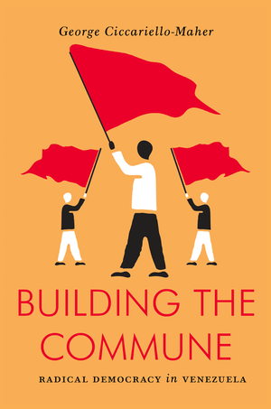 Building the Commune: Radical Democracy in Venezuela cover image.