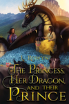 Cover of The Princess, Her Dragon, and Their Prince