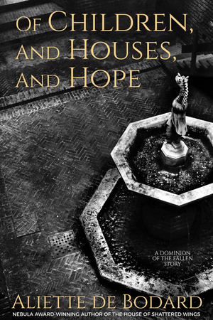 Of Children, and Houses, and Hope: A Dominion of the Fallen Story cover image.