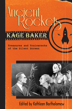 Ancient Rockets: Treasures and Train Wrecks of the Silent Screen cover image.