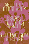 Cover of Abolition Geography: Essays Towards Liberation