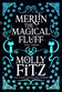 Merlin the Magical Fluff: Special Full Trilogy Edition by Molly Fitz