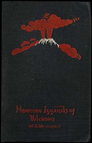 Hawaiian Legends of Volcanoes (mythology) / Collected and translated from the Hawaiian cover image.