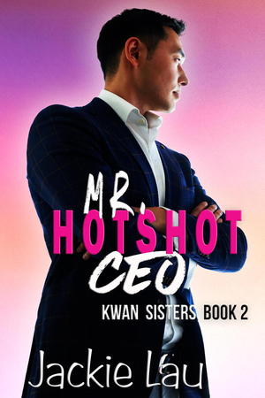 Mr. Hotshot CEO (Kwan Sisters, #2) cover image.
