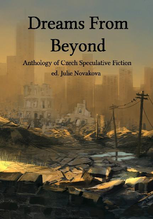 Dreams From Beyond: Anthology of Czech Speculative Fiction cover image.