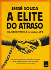 A elite do atraso: Da escravidão à Lava Jato cover