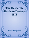 Cover of The Desperate Battle to Destroy ISIS