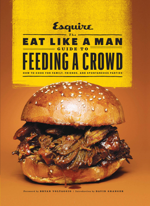 The Eat Like a Man Guide to Feeding a Crowd cover image.