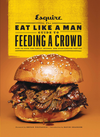 Cover of The Eat Like a Man Guide to Feeding a Crowd