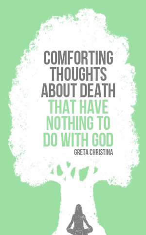 Comforting Thoughts About  Death That  Have Nothing to Do with God cover image.