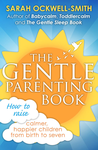 Cover of The Gentle Parenting Book: How to raise calmer, happier children from birth to seven