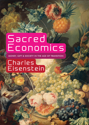 Sacred Economics: Money, Gift, and Society in the Age of Transition cover image.