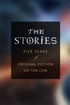 Cover of The Stories: Five Years of Original Fiction on Tor.com