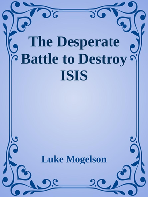The Desperate Battle to Destroy ISIS cover image.