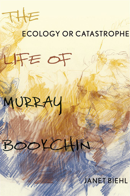 Ecology or Catastrophe: The Life of Murray Bookchin cover image.