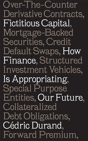 Fictitious Capital: How Finance is Appropriating Our Future cover image.