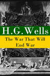 Cover of The War That Will End War (The original unabridged edition)