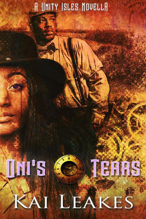 Oni's Tears: A Steamfunk Adventure (A Unity Isles Novella, #1) cover image.