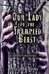 Cover of Our Lady of the Trampled Beast