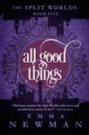 Cover of All Good Things (The Split Worlds - Book Five)