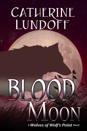 Blood Moon: A Wolves of Wolf’s Point Novel cover image.