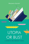 Cover of Utopia or Bust: A Guide to the Present Crisis