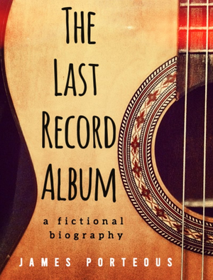 The Last Record Album: a fictional biography cover image.