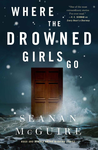 Cover of Where the Drowned Girls Go (Wayward Children 7)