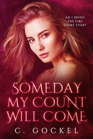 Someday My Count Will Come: An I Bring the Fire Short Story cover image.