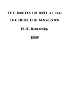 The Roots Of Ritualism In Church And Masonry   H P Blavatsky 1889 Typed Not Scanned cover